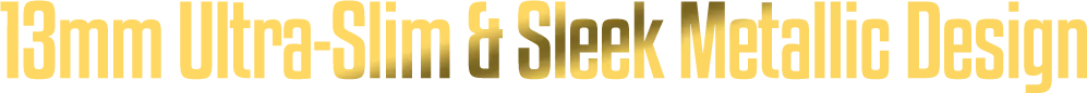 13mm Super-Slim Metallic Gold Body